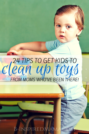 http://b-inspiredmama.com/wp-content/uploads/2012/07/24-Tips-to-Get-Kids-to-Clean-Up-Their-Toys-From-Moms-Whove-Been-There-at-B-Inspired-Mama2-300x449.png