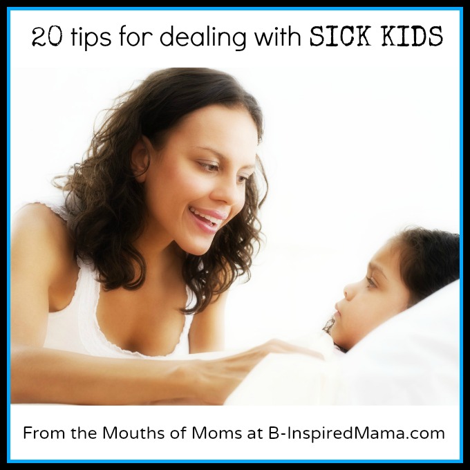 20 Tips for Dealing with Sick Kids at B-InspiredMama.com