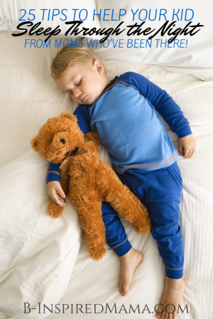 25 Tips to Help Your Kid Sleep Through the Night at B-Inspired Mama