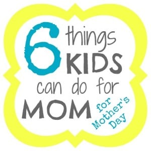 6 Things Kids Can Do for Mom for Mother's Day at B-InspiredMama.com