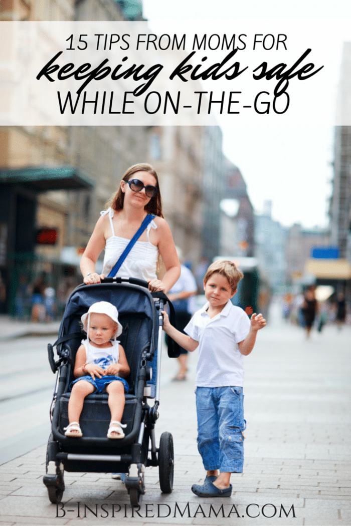 15 Tips to Keep Children Safe while On-The-Go at B-Inspired Mama