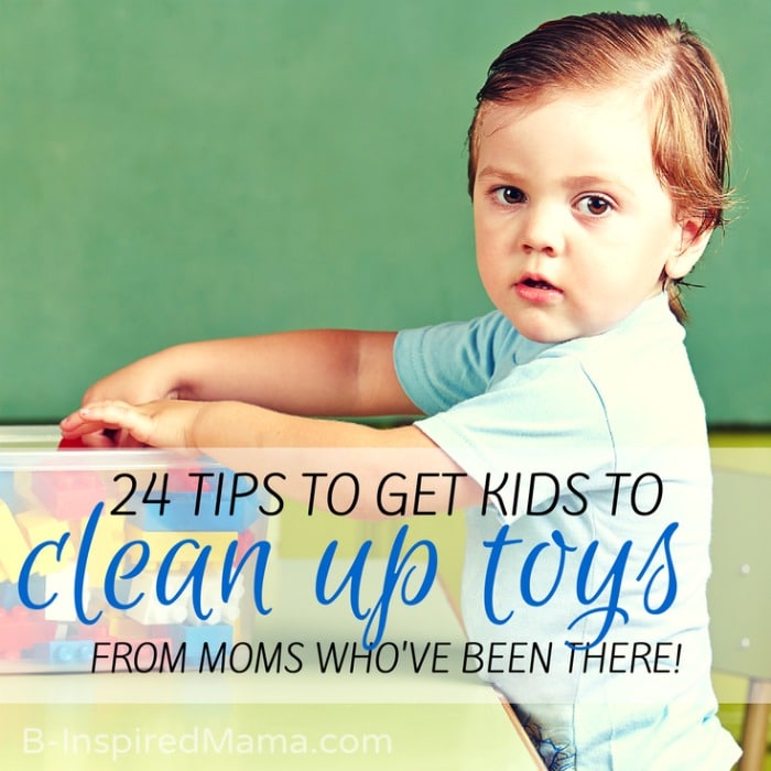 24 Tips to Get Kids to Clean Up Toys - From Moms Who've Been There at B-Inspired Mama