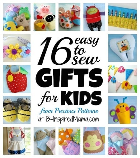 Use Precious Patterns to Sew Gifts for Kids at B-Inspired Mama