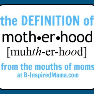 Moms Define Motherhood at B-Inspired Mama