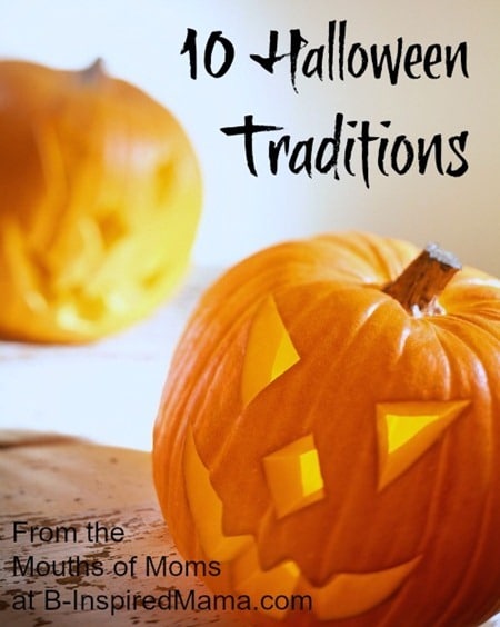 10 Halloween Traditions from REAL Moms at B-InspiredMama.com