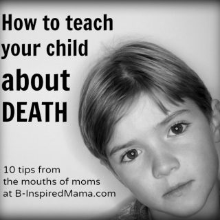How to Teach Your Kids About Death - From the Mouths of Moms at B-InspiredMama.com
