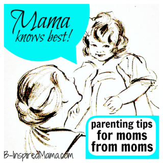 Mama Knows Best - Tips from Moms for Moms at B-InspiredMama.com