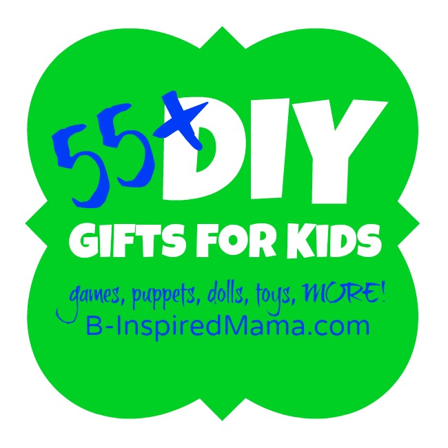 55+ DIY Gifts for Kids at B-InspiredMama.com