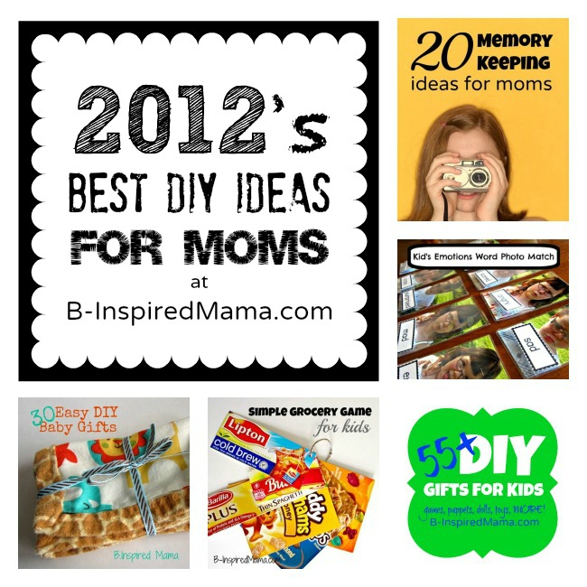 2012's Best DIY Ideas for Moms at B-InspiredMama.com