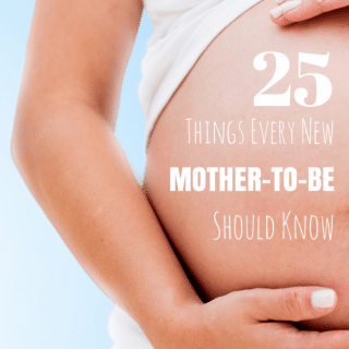 25 Things Every New Mother-To-Be Should Know - From Mom's Who've Been There at B-Inspired Mama
