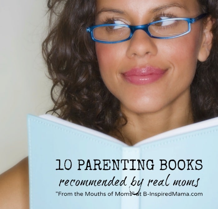 10 Parenting Books Recommended by Real Moms at B-InspiredMama.com