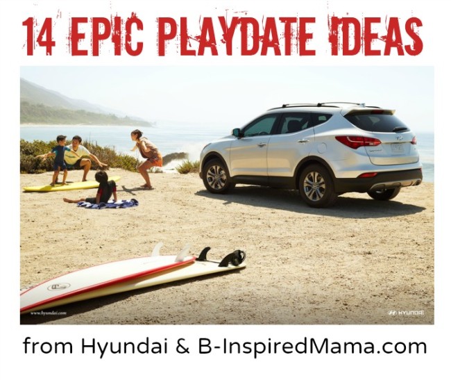14 Awesomely Epic Play Date Ideas from Hyundai and B-InspiredMama.com