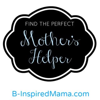 Finding a Mothers Helper at B-InspiredMama.com