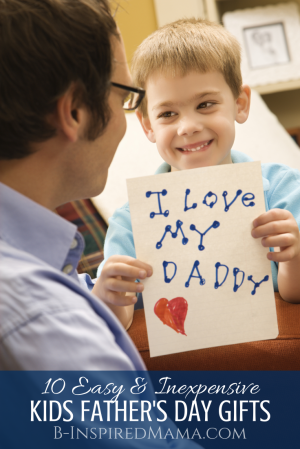 10 Easy & Inexpensive Kids Father's Day Gifts