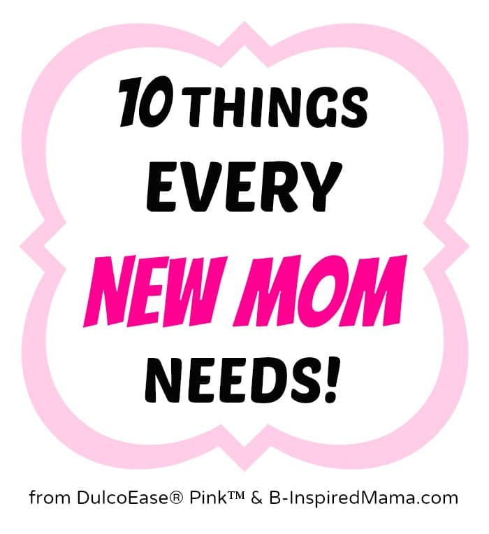 10 Things Every New Mother Needs with #DulcoEasePink at B-InspiredMama.com