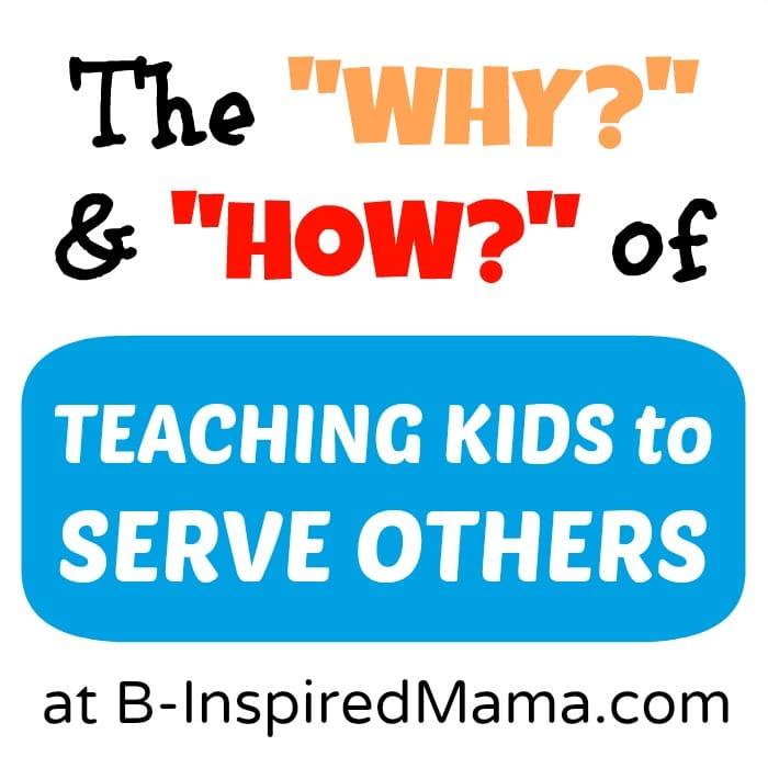 Why and How to Teach Kids to Serve Others at B-InspiredMama.com