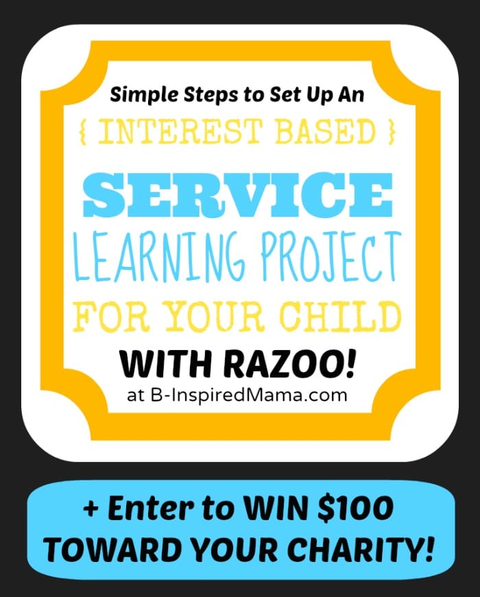 Steps to Setting Up Interest Based Service Learning Projects for Kids from #RazooFundraiser and B-InspiredMama.com