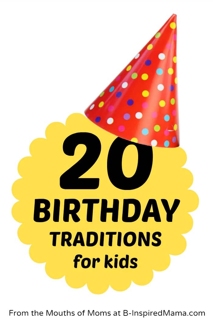 20 Birthday Traditions for Kids at B-InspiredMama.com