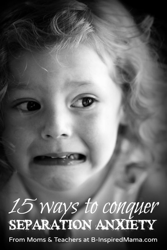 15 Ways to Conquer Separation Anxiety in Children at B-Inspired Mama