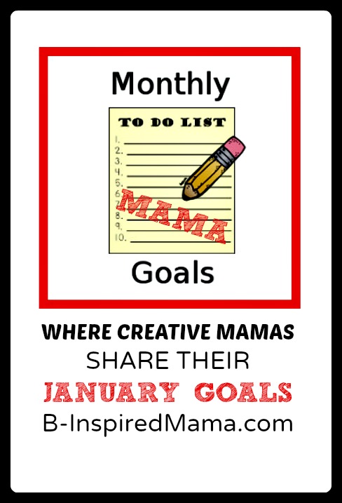 January Monthly Mama Goals Link Up at B-Inspired Mama