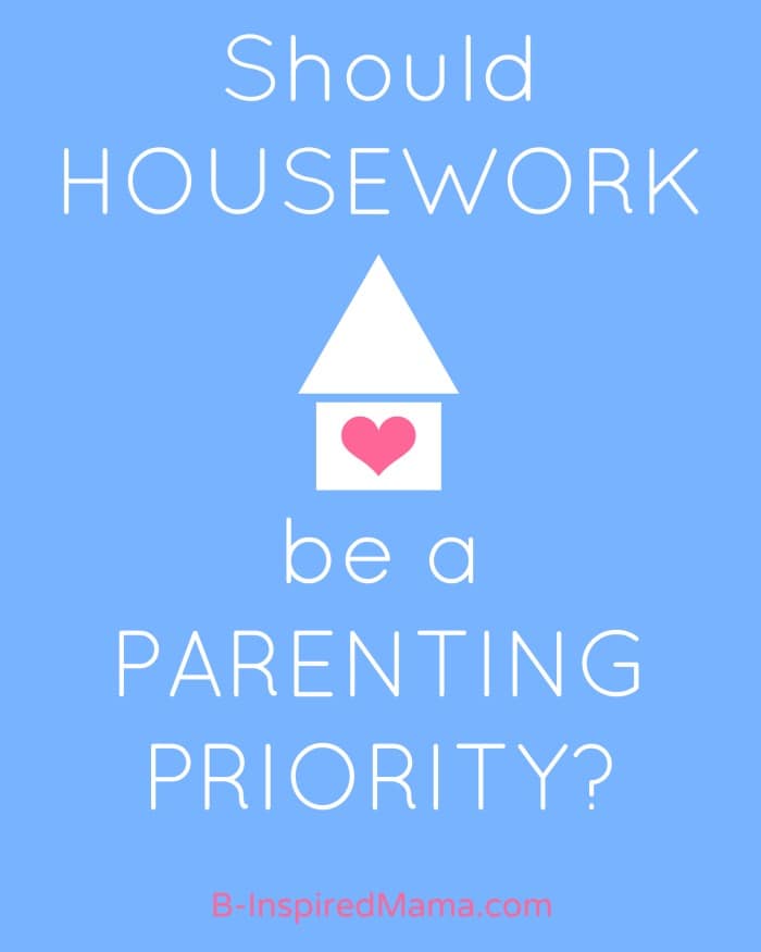 Should Home Organization and Housework Be a Parenting Priority - One Mom's Plan at B-Inspired Mama