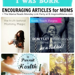 Interesting and Encouraging Articles for Moms + The Mama Reads Monday Link Party at B-Inspired Mama