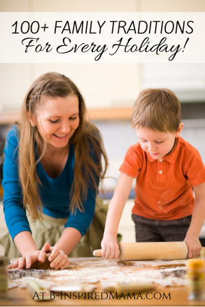 100+ Family Traditions for EVERY Holiday [#sponsored by #Riddle] at B-Inspired Mama