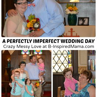 Our Perfectly Imperfect Wedding Day - Crazy Messy Love [#sponsored by #LoveIsAGift] at B-Inspired Mama