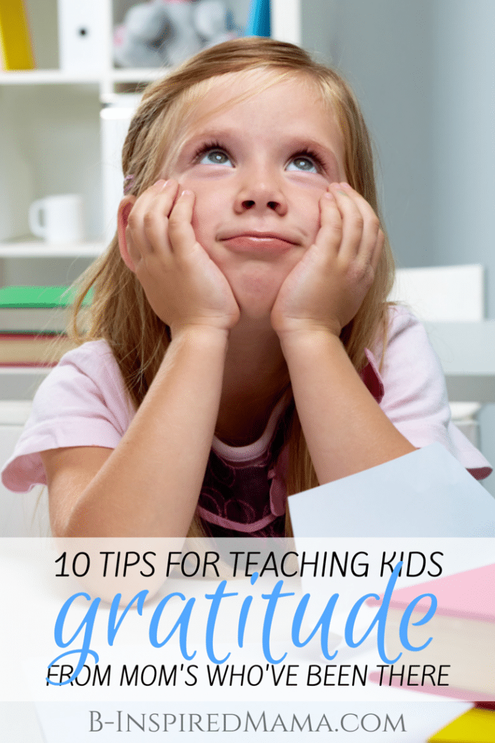 10 Tips for Teaching Kids Gratitude [From the Mouths of Moms] at B-Inspired Mama