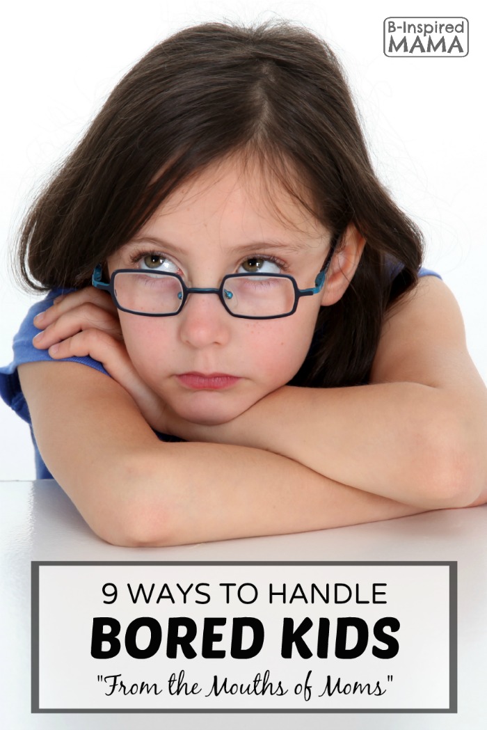 9 Ways to Handle Bored Kids - From the Mouths of Moms at B-Inspired Mama