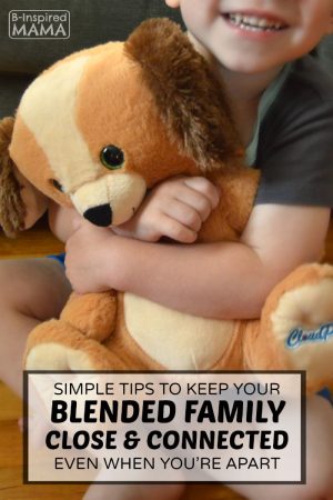 Tips to Keep Your Blended Family Close - Even While Apart - B-Inspired Mama