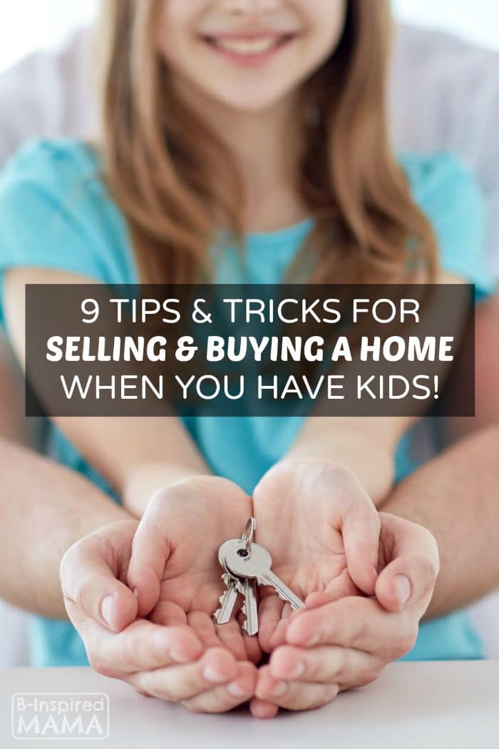 9 Tips for Home Selling and Buying When You Have Kids - at B-Inspired Mama