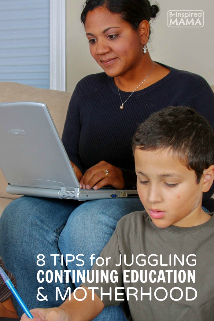 8 Tips - From a Mom Who's Been There - for Juggling Continuing Education and Motherhood - at B-Inspired Mama