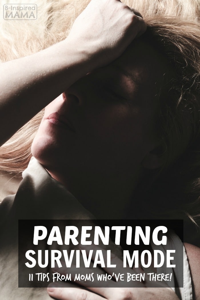 Parenting Survival Mode - 11 Tips from Moms Who've Been There - at B-Inspired Mama