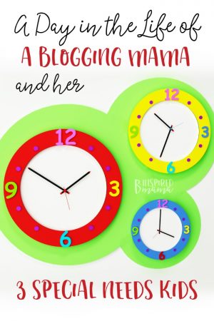 A Day in the Life of a Blogging Mom and her 3 Special Needs Kids - at B-Inspired Mama