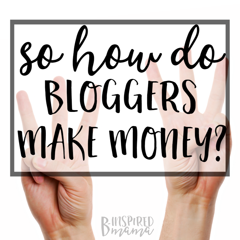 So how do bloggers make money anyway? My 3 X 3 answer - at B-Inspired Mama
