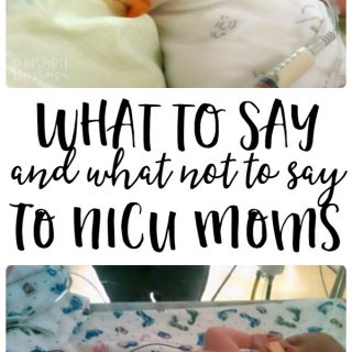 What to Say - and What NOT to Say - to Moms of NICU Babies