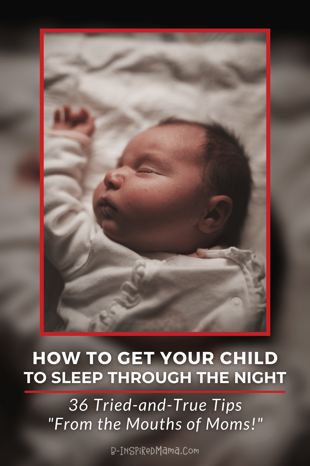 A photo of an infant sleeping with their head turned to the left and their arm up along their face. Title reads "How to Get Your Child to Sleep Through the Night: 36 Tried-and-Tested Tips 'From the Mouths of Moms'".