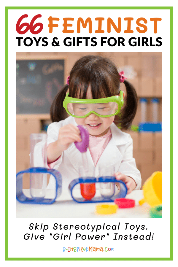 A photo of a happy young girl in a white lab coat and bright green lab glasses doing a science experiment with colorful lab equipment toys. Text reads "66 Feminist Toys and Gifts for Girls" and "Skip Stereotypical Toys. Give "Girl Power" Instead!" along with a colorful B-InspiredMama.com logo.